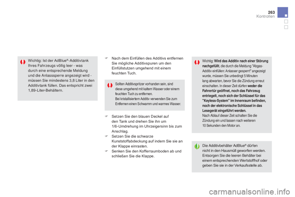 CITROEN DS5 2015 Betriebsanleitungen (in German) 263
DS5_de_Chap09_verifications_ed01-2015
F Nach dem Einfüllen des Additivs entfernen Sie mögliche Additivspuren um den
Einfüllstutzen umgehend mit einem
feuchten Tuch.
F
S
etzen Sie den blaue CITROEN DS5 2015 Betriebsanleitungen (in German) 263
DS5_de_Chap09_verifications_ed01-2015
F Nach dem Einfüllen des Additivs entfernen Sie mögliche Additivspuren um den
Einfüllstutzen umgehend mit einem
feuchten Tuch.
F
S
etzen Sie den blaue