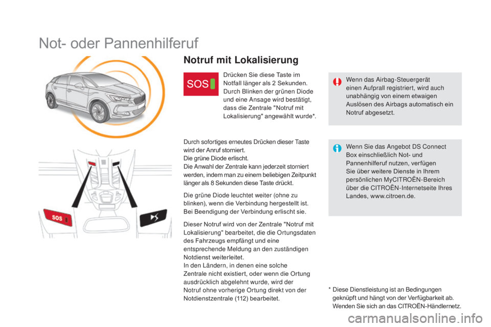 CITROEN DS5 2015 Betriebsanleitungen (in German) DS5_de_Chap11b_BTA_ed01-2015
Not- oder Pannenhilferuf
Wenn das Airbag-Steuergerät
einen Aufprall registriert, wird auch
unabhängig von einem etwaigen
Auslösen des Airbags automatisch ein
Notruf CITROEN DS5 2015 Betriebsanleitungen (in German) DS5_de_Chap11b_BTA_ed01-2015
Not- oder Pannenhilferuf
Wenn das Airbag-Steuergerät
einen Aufprall registriert, wird auch
unabhängig von einem etwaigen
Auslösen des Airbags automatisch ein
Notruf