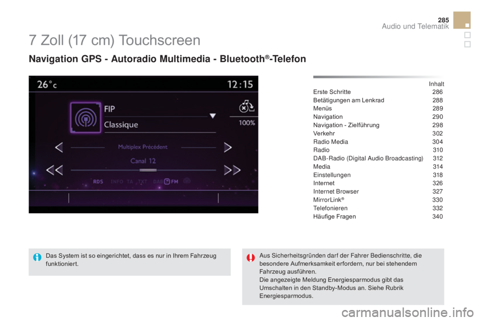 CITROEN DS5 2015 Betriebsanleitungen (in German) 285
DS5_de_Chap11c_SMEGplus_ed01-2015
7 Zoll (17 cm) Touchscreen
Navigation GpS - au toradio mu ltimedia - Bluetooth®-Telefon
Inhalt
Erste Schritte
2 86
Betätigungen am Lenkrad
2
88
Menüs
28
CITROEN DS5 2015 Betriebsanleitungen (in German) 285
DS5_de_Chap11c_SMEGplus_ed01-2015
7 Zoll (17 cm) Touchscreen
Navigation GpS - au toradio mu ltimedia - Bluetooth®-Telefon
Inhalt
Erste Schritte
2 86
Betätigungen am Lenkrad
2
88
Menüs
28