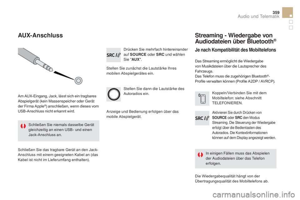 CITROEN DS5 2015 Betriebsanleitungen (in German) 359
DS5_de_Chap11d_RD5_ed01-2015
Drücken Sie mehr fach hintereinander
auf SOURCE oder SRC und wählen
Sie "
a
UX".
Stellen Sie zunächst die Lautstärke Ihres
mobilen Abspielgerätes ein. CITROEN DS5 2015 Betriebsanleitungen (in German) 359
DS5_de_Chap11d_RD5_ed01-2015
Drücken Sie mehr fach hintereinander
auf SOURCE oder SRC und wählen
Sie "
a
UX".
Stellen Sie zunächst die Lautstärke Ihres
mobilen Abspielgerätes ein.