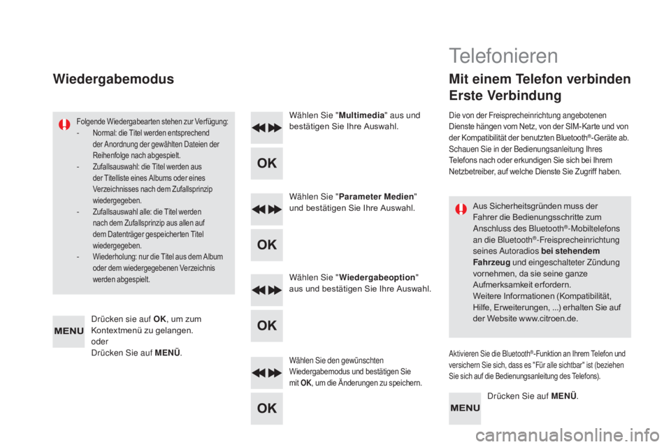CITROEN DS5 2015 Betriebsanleitungen (in German) DS5_de_Chap11d_RD5_ed01-2015
Aus Sicherheitsgründen muss der
Fahrer die Bedienungsschritte zum
Anschluss des Bluetooth
®-Mobiltelefons
an die Bluetooth®-Freisprecheinrichtung
seines Autoradios CITROEN DS5 2015 Betriebsanleitungen (in German) DS5_de_Chap11d_RD5_ed01-2015
Aus Sicherheitsgründen muss der
Fahrer die Bedienungsschritte zum
Anschluss des Bluetooth
®-Mobiltelefons
an die Bluetooth®-Freisprecheinrichtung
seines Autoradios