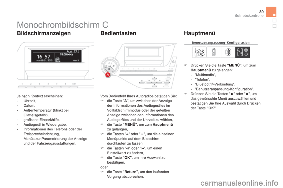 CITROEN DS5 2015  Betriebsanleitungen (in German) 39
DS5_de_Chap01_controle-de-marche_ed01-2015
Monochrombildschirm C
Je nach Kontext erscheinen:
- Uhrzeit,
-
 
D
 atum,
-
 
A
 ußentemperatur (blinkt bei 
Glatteisgefahr),
-
 g

rafische Einparkhilfe