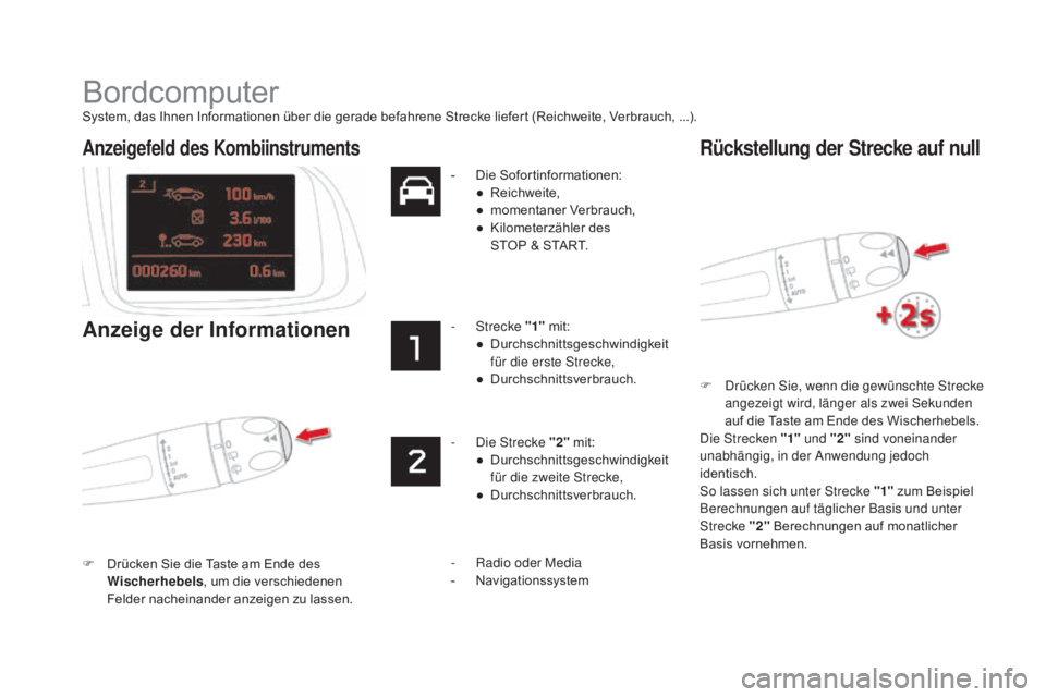 CITROEN DS5 2015  Betriebsanleitungen (in German) DS5_de_Chap01_controle-de-marche_ed01-2015
Bordcomputer
System, das Ihnen Informationen über die gerade befahrene Strecke liefert (Reichweite, Verbrauch, ...).F  
D
 rücken Sie, wenn die gewünschte