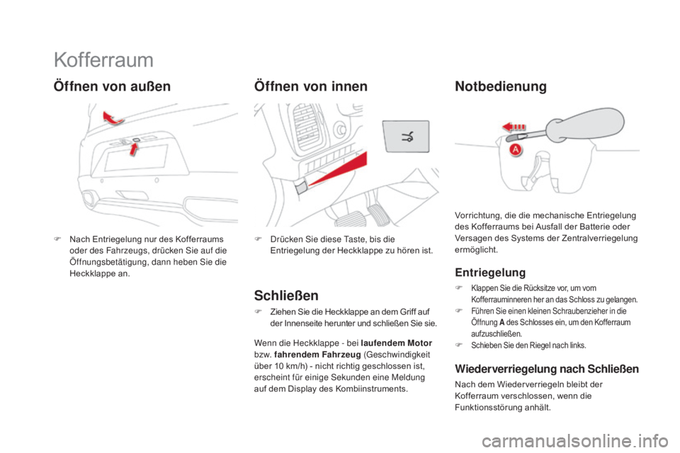 CITROEN DS5 2015 Betriebsanleitungen (in German) DS5_de_Chap02_ouvertures_ed01-2015
Kofferraum
F Nach Entriegelung nur des Kofferraums oder des Fahrzeugs, drücken Sie auf die
Öffnungsbetätigung, dann heben Sie die
Heckklappe an.
Öffnen von auà CITROEN DS5 2015 Betriebsanleitungen (in German) DS5_de_Chap02_ouvertures_ed01-2015
Kofferraum
F Nach Entriegelung nur des Kofferraums oder des Fahrzeugs, drücken Sie auf die
Öffnungsbetätigung, dann heben Sie die
Heckklappe an.
Öffnen von auÃ