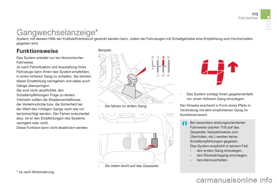 CITROEN DS5 2013  Betriebsanleitungen (in German) 113Fahrbetrieb
   
 
 
 
 
 
 
 
 
 
 
Gangwechselanzeige *   System, mit dessen Hilfe der Kraftstoffverbrauch gesenkt werden kann, indem bei Fahrzeugen mit Schaltgetriebe eine Empfehlung zum Hochscha