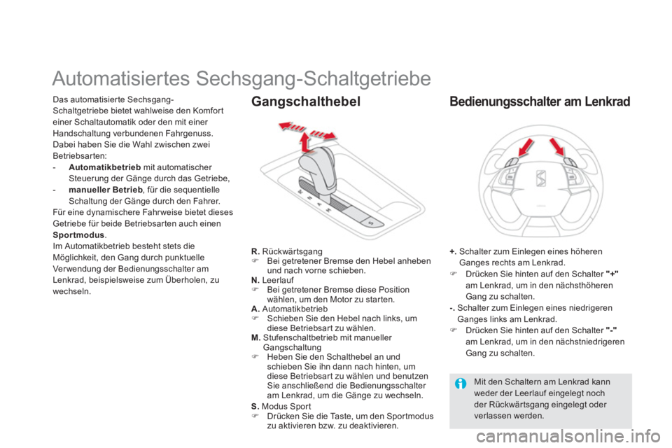 CITROEN DS5 2013  Betriebsanleitungen (in German)    
 
 
 
 
 
 
 
 
 
 
 
 
 
Automatisiertes Sechsgang-Schaltgetriebe 
Das automatisier te Sechsgang-
Schaltgetriebe bietet wahlweise den Komfort einer Schaltautomatik oder den mit einer Handschaltun