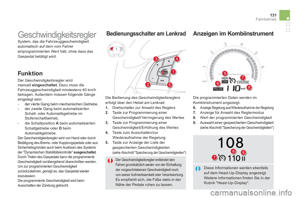 CITROEN DS5 2013  Betriebsanleitungen (in German) 131Fahrbetrieb
  Der Geschwindigkeitsregler entbindet den Fahrer grundsätzlich weder von der Einhaltungder vorgeschriebenen Geschwindigkeit noch von seiner Aufmerksamkeit oder Verantwortung.  
Es emp