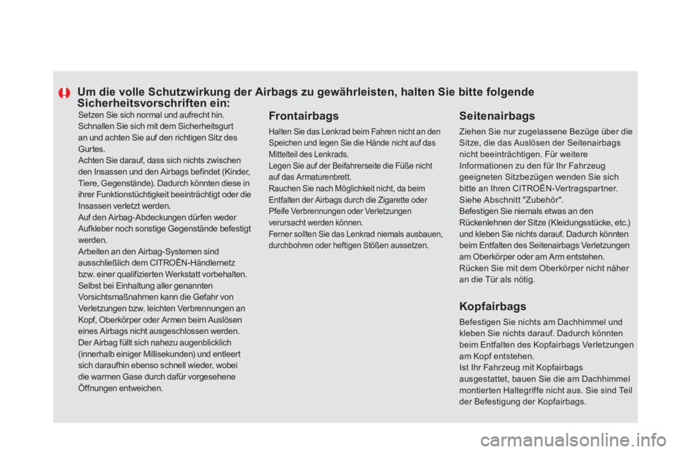 CITROEN DS5 2013  Betriebsanleitungen (in German)   Setzen Sie sich normal und aufrecht hin. 
Schnallen Sie sich mit dem Sicherheitsgurtan und achten Sie auf den richtigen Sitz desGurtes.
 Achten Sie darauf, dass sich nichts zwischen den Insassen und