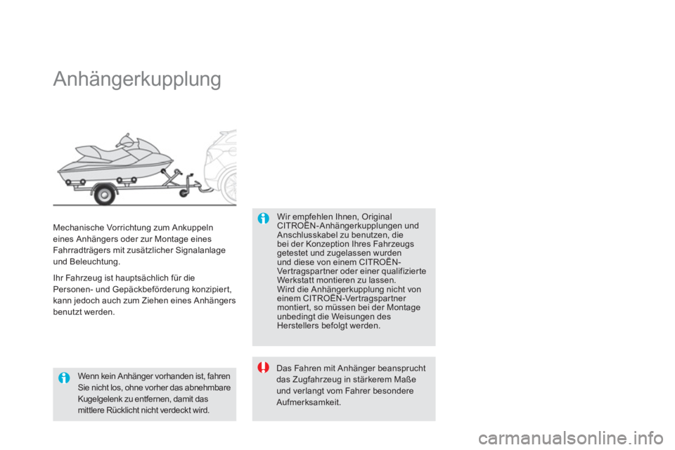 CITROEN DS5 2013  Betriebsanleitungen (in German)    
 
 
 
 
 
 
 
Anhängerkupplung  
Wir empfehlen Ihnen, Original CITROËN-Anhängerkupplungen und gp
Anschlusskabel zu benutzen, diebei der Konzeption Ihres Fahrzeugsgetestet und zugelassen wurdenu