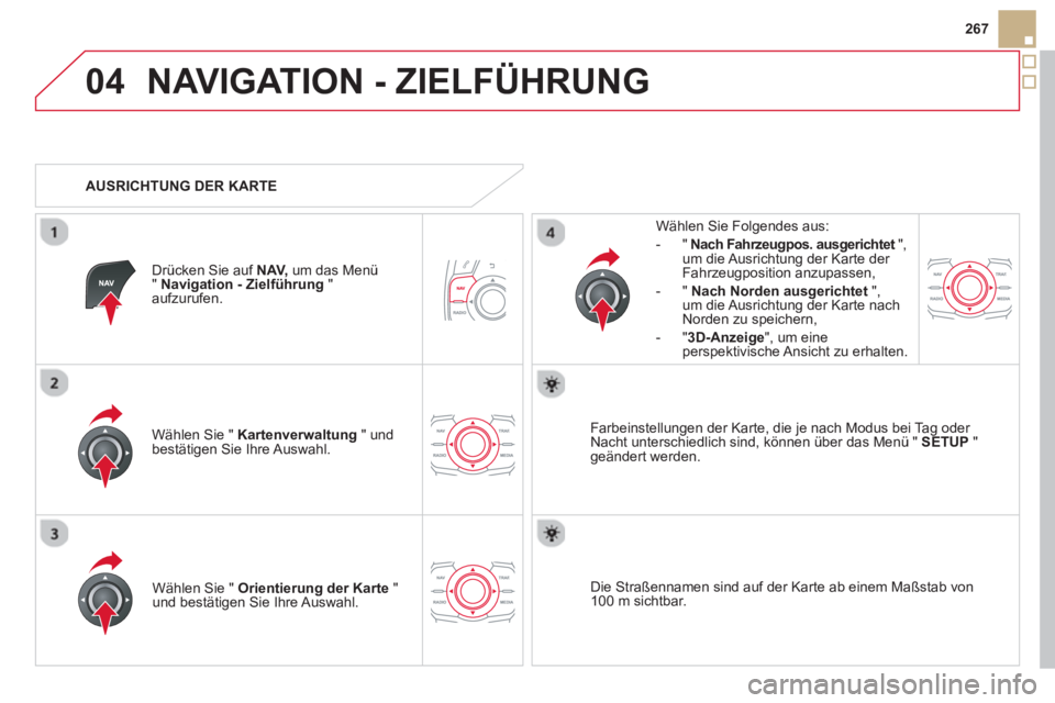 CITROEN DS5 2013 Betriebsanleitungen (in German) 04
267
NAVIGATION - ZIELFÜHRUNG
Wählen Sie " Kartenverwaltung" undbestätigen Sie Ihre Auswahl.
Wählen Sie Fol
gendes aus:
-
"Nach Fahrzeugpos. ausgerichtet",tum die Ausrichtung der Karte d CITROEN DS5 2013 Betriebsanleitungen (in German) 04
267
NAVIGATION - ZIELFÜHRUNG
Wählen Sie " Kartenverwaltung" undbestätigen Sie Ihre Auswahl.
Wählen Sie Fol
gendes aus:
-
"Nach Fahrzeugpos. ausgerichtet",tum die Ausrichtung der Karte d