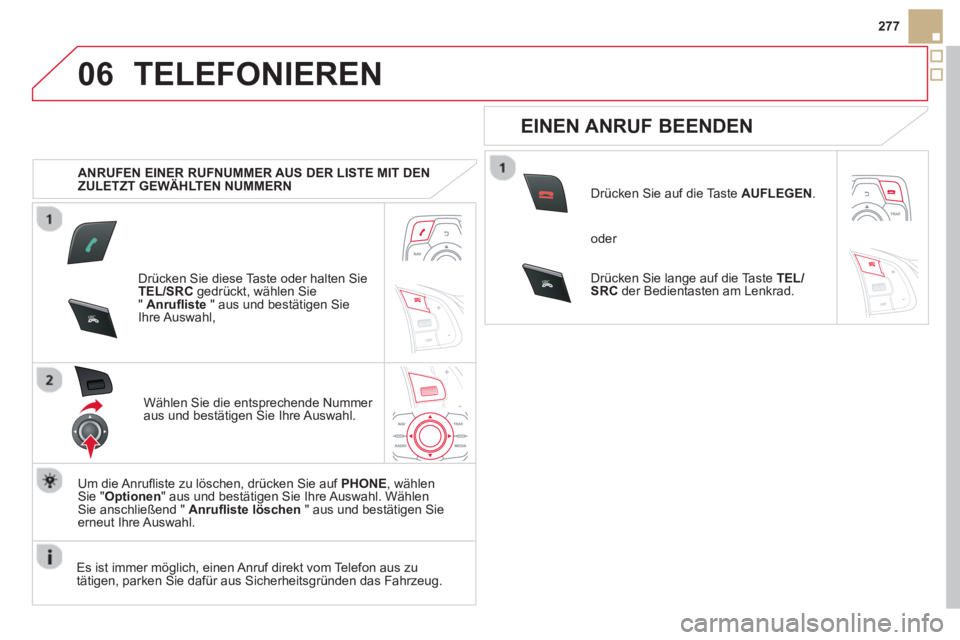 CITROEN DS5 2013 Betriebsanleitungen (in German) 06
SR
C
SRC
277
TELEFONIEREN
ANRUFEN EINER RUFNUMMER AUS DER LISTE MIT DEN
ZULETZT GEWÄHLTEN NUMMERN
Dr
ücken Sie diese Taste oder halten SieTEL/SRC
gedrückt, wählen Sie "Anrufl iste" a CITROEN DS5 2013 Betriebsanleitungen (in German) 06
SR
C
SRC
277
TELEFONIEREN
ANRUFEN EINER RUFNUMMER AUS DER LISTE MIT DEN
ZULETZT GEWÄHLTEN NUMMERN
Dr
ücken Sie diese Taste oder halten SieTEL/SRC
gedrückt, wählen Sie "Anrufl iste" a