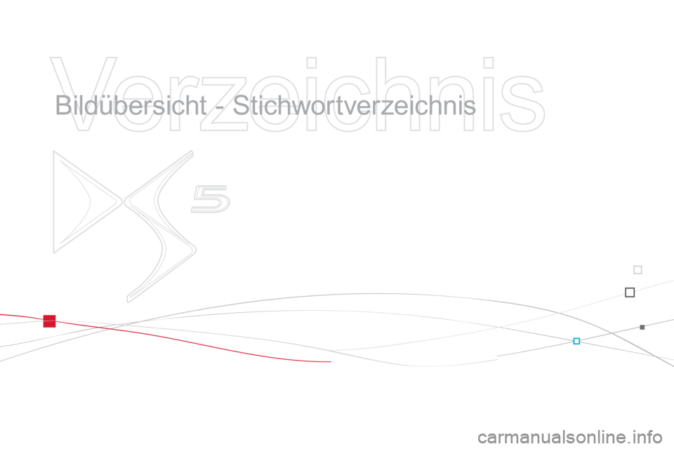 CITROEN DS5 2013  Betriebsanleitungen (in German)    
Verzeichnis 
 
 
  Bildübersicht - Stichwortverzeichnis   