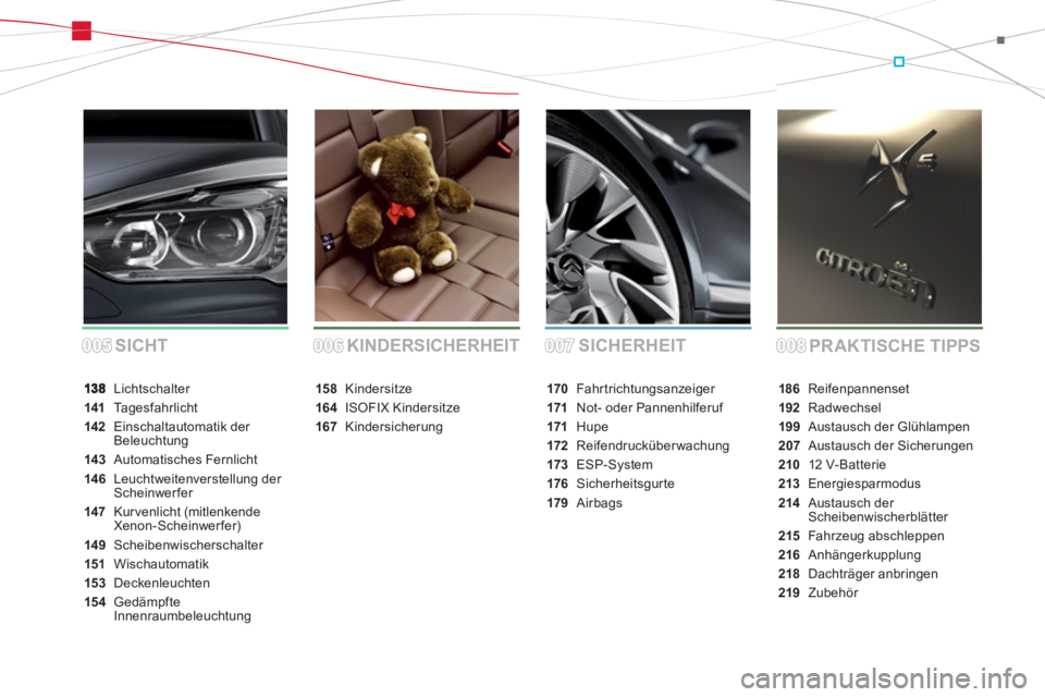 CITROEN DS5 2013  Betriebsanleitungen (in German) 005005006006007007008008SICHERHEIT
PRAKTISCHE TIPPS KINDERSICHERHEIT SICHT
 Lichtschalter
141Ta g e sfahrlicht
142Einschaltautomatik der Beleuchtung
143 Automatisches Fernlicht
146Leuchtweitenverstell