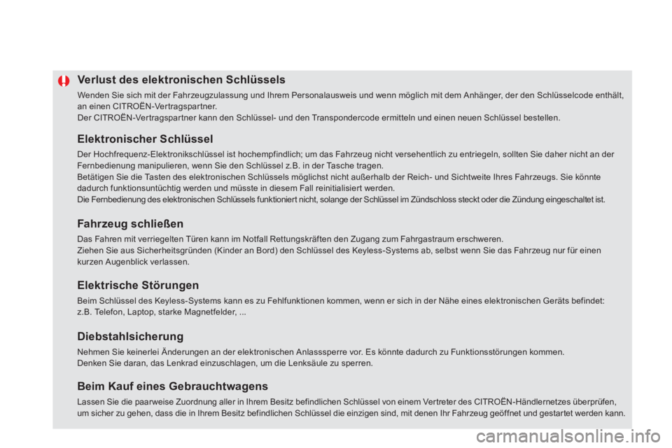 CITROEN DS5 2013  Betriebsanleitungen (in German) Verlust des elektronischen Schlüssels 
  Wenden Sie sich mit der Fahrzeugzulassung und Ihrem Personalausweis und wenn möglich mit dem Anhänger, der den Schlüsselcode enthält,an einen CITROËN-Ver