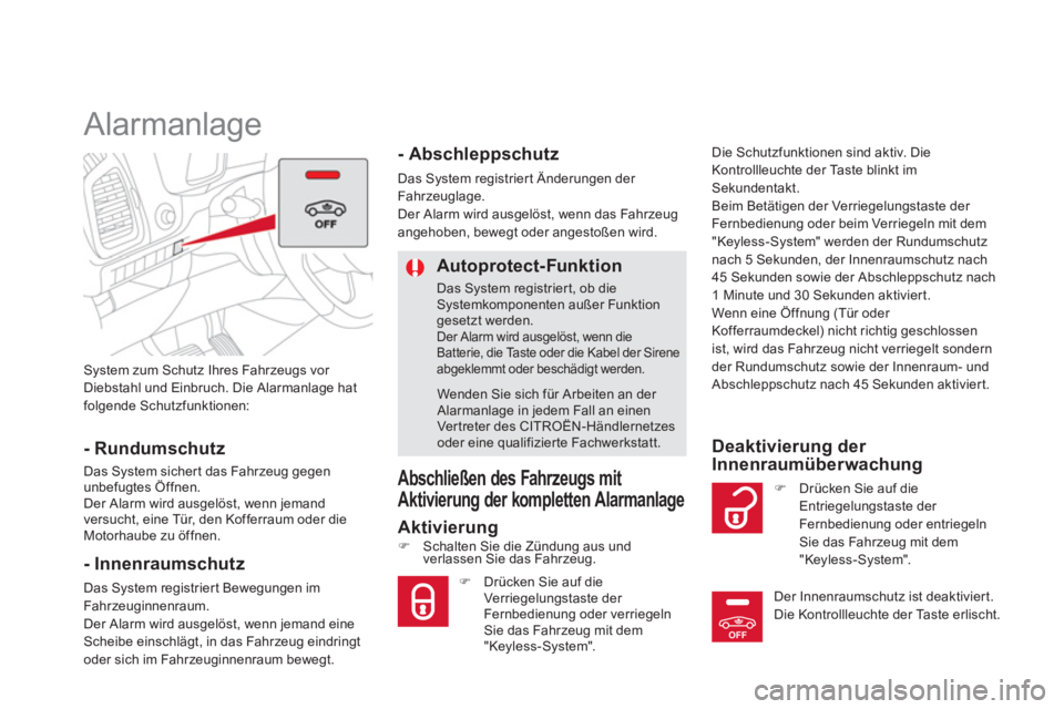 CITROEN DS5 2013  Betriebsanleitungen (in German) OFF
System zum Schutz Ihres Fahrzeugs vor 
Diebstahl und Einbruch. Die Alarmanlage hat
folgende Schutzfunktionen:
   
 
 
 
 
Alarmanlage 
- Rundumschutz
Das System sichert das Fahrzeug gegen
unbefugt