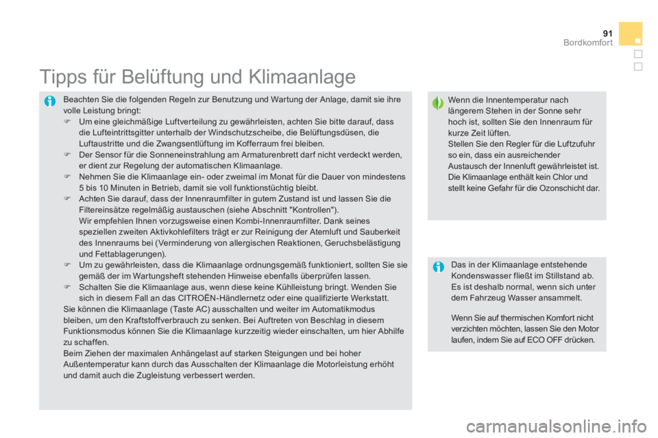 CITROEN DS5 2013  Betriebsanleitungen (in German) 91Bordkomfort
  Beachten Sie die folgenden Regeln zur Benutzung und Wartung der Anlage, damit sie ihrevolle Leistung bringt: �) 
 Um eine gleichmäßige Luftver teilung zu gewährleisten, achten Sie b