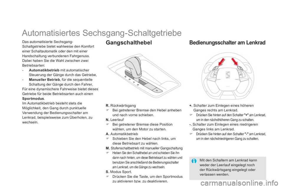 CITROEN DS5 2013  Betriebsanleitungen (in German)    
 
 
 
 
 
 
 
 
 
 
 
 
 
Automatisiertes Sechsgang-Schaltgetriebe 
Das automatisier te Sechsgang-
Schaltgetriebe bietet wahlweise den Komfort einer Schaltautomatik oder den mit einer Handschaltun