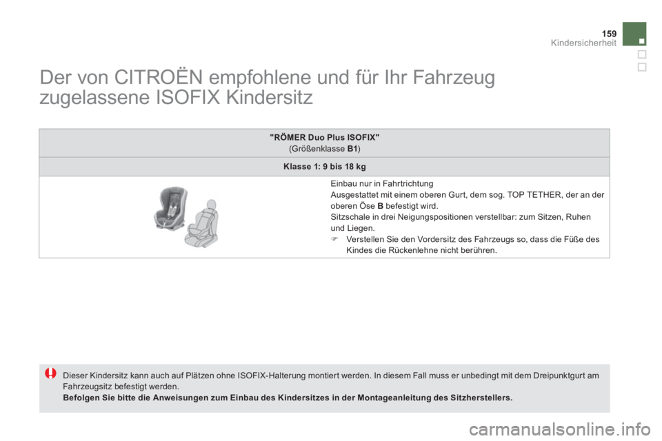 CITROEN DS5 2013 Betriebsanleitungen (in German) 159Kindersicherheit
Der von CITROËN empfohlene und für Ihr Fahrzeug
zugelassene ISOFIX Kindersitz
Dieser Kindersitz kann auch auf Plätzen ohne ISOFIX-Halterung montier CITROEN DS5 2013 Betriebsanleitungen (in German) 159Kindersicherheit
Der von CITROËN empfohlene und für Ihr Fahrzeug
zugelassene ISOFIX Kindersitz
Dieser Kindersitz kann auch auf Plätzen ohne ISOFIX-Halterung montier