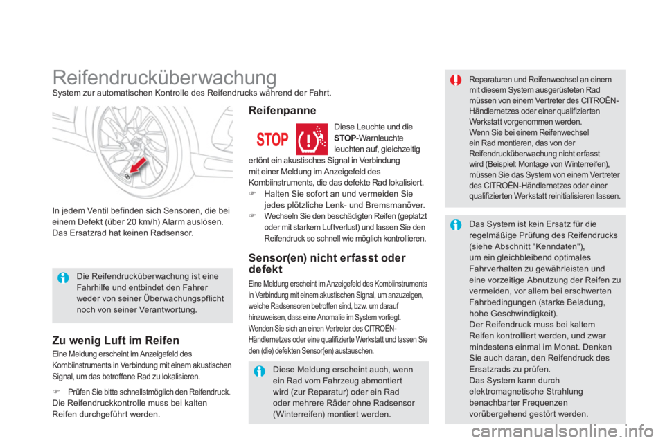 CITROEN DS5 2013  Betriebsanleitungen (in German)    
 
 
 
 
 
 
Reifendrucküber wachung System zur automatischen Kontrolle des Reifendrucks während der Fahrt. 
In 
jedem Ventil befinden sich Sensoren, die beieinem Defekt (über 20 km/h) Alarm aus