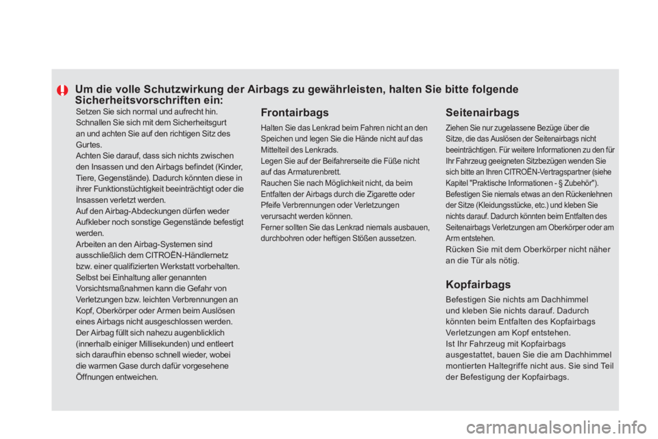 CITROEN DS5 2013  Betriebsanleitungen (in German)   Setzen Sie sich normal und aufrecht hin. 
Schnallen Sie sich mit dem Sicherheitsgurtan und achten Sie auf den richtigen Sitz desGurtes.
 Achten Sie darauf, dass sich nichts zwischen den Insassen und