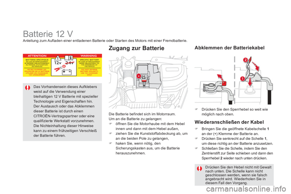 CITROEN DS5 2013  Betriebsanleitungen (in German)    
 
 
 
 
 
 
 
 
 
Batterie 12 V  Anleitung zum Aufladen einer entladenen Batterie oder Star ten des Motors mit einer Fremdbatterie. 
Das Vorhandensein dieses Aufklebersweist auf die Ver wendung ei