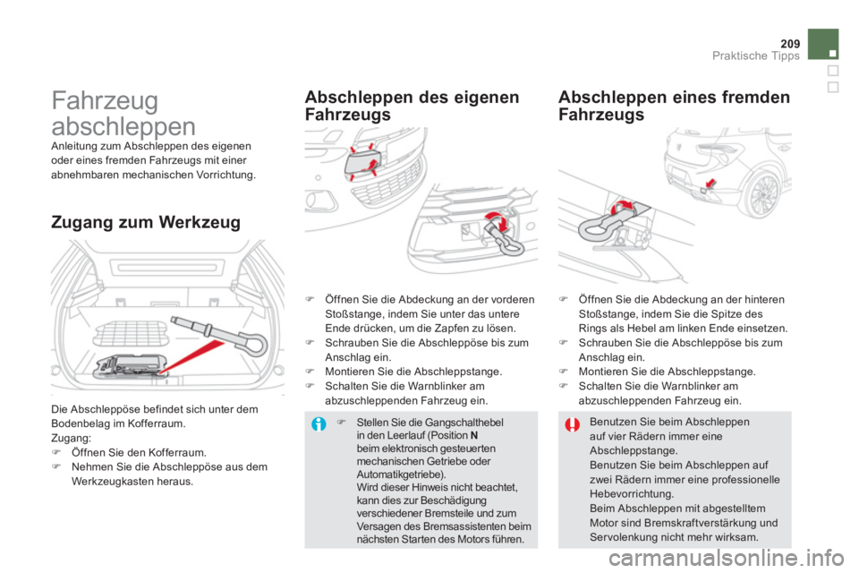 CITROEN DS5 2013  Betriebsanleitungen (in German) 209Praktische Tipps
   
 
 
 
Fahr zeug 
abschleppen 
 Anleitung zum Abschleppen des eigenen
oder eines fremden Fahrzeugs mit einer 
abnehmbaren mechanischen Vorrichtung. 
Abschleppen des eigenen 
Fah