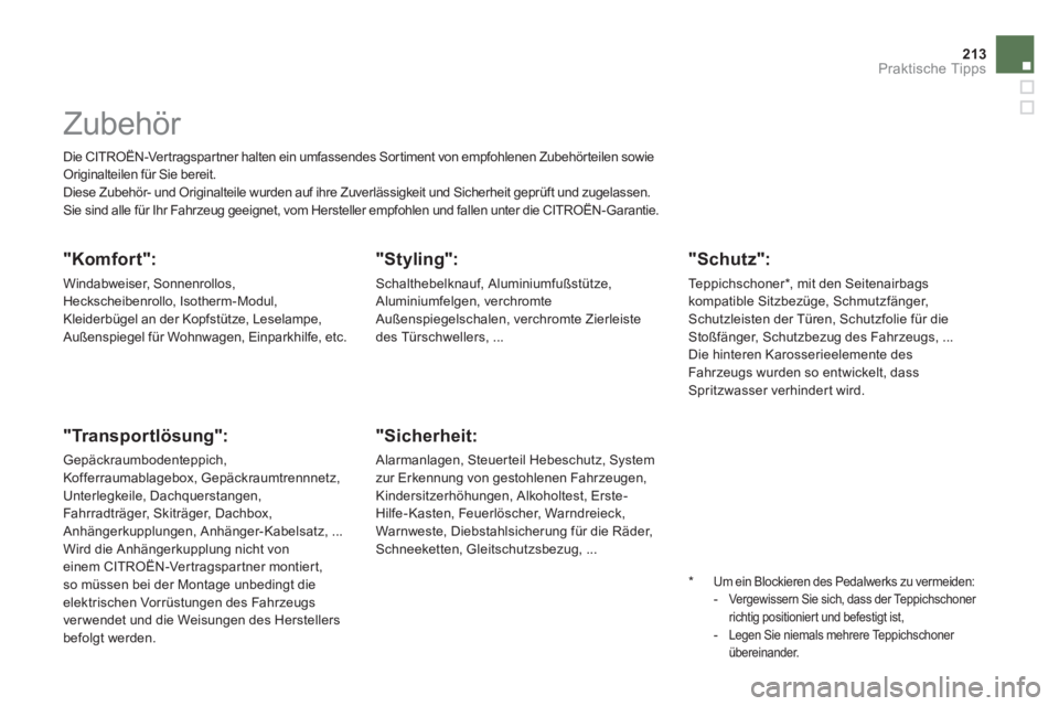 CITROEN DS5 2013  Betriebsanleitungen (in German) 213Praktische Tipps
   
 
 
 
 
Zubehör 
 
Die CITROËN-Vertragspartner halten ein umfassendes Sortiment von empfohlenen Zubehörteilen sowieOriginalteilen für Sie bereit. 
  Diese Zubehör- und Ori