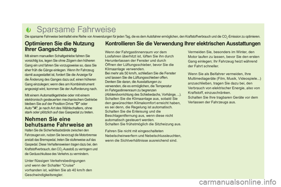 CITROEN DS5 2013 Betriebsanleitungen (in German)
Sparsame Fahrweise
Die sparsame Fahr weise beinhaltet eine Reihe von Anwendungen für jeden Tag, die es CITROEN DS5 2013 Betriebsanleitungen (in German)
Sparsame Fahrweise
Die sparsame Fahr weise beinhaltet eine Reihe von Anwendungen für jeden Tag, die es