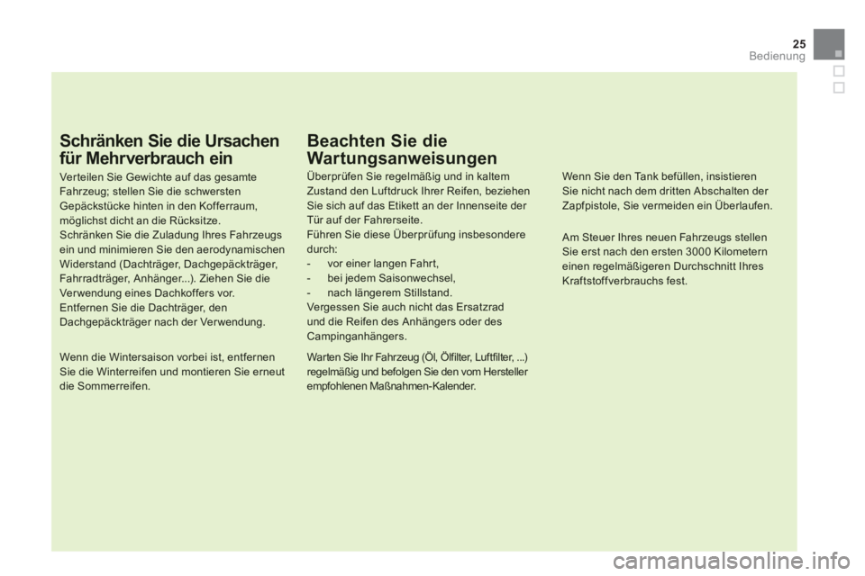 CITROEN DS5 2013 Betriebsanleitungen (in German) 25
Bedienung
Schränken Sie die Ursachen
für Mehrverbrauch ein
Ver teilen Sie Gewichte auf das gesamteFahr zeug; stellen Sie die schwerstenGepäckstücke hinten in den Kofferraum,möglichst dicht an CITROEN DS5 2013 Betriebsanleitungen (in German) 25
Bedienung
Schränken Sie die Ursachen
für Mehrverbrauch ein
Ver teilen Sie Gewichte auf das gesamteFahr zeug; stellen Sie die schwerstenGepäckstücke hinten in den Kofferraum,möglichst dicht an