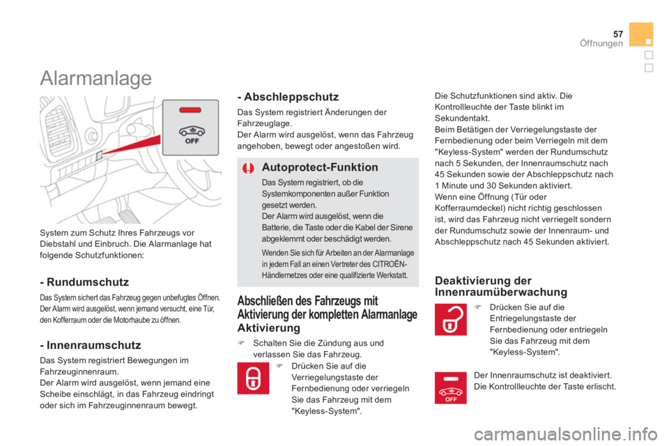CITROEN DS5 2013  Betriebsanleitungen (in German) OFF
57
Öffnungen
  System zum Schutz Ihres Fahrzeugs vor 
Diebstahl und Einbruch. Die Alarmanlage hat
folgende Schutzfunktionen:  
 
 
 
 
 
 
Alarmanlage 
 
 
- Rundumschutz
 
Das System sichert das