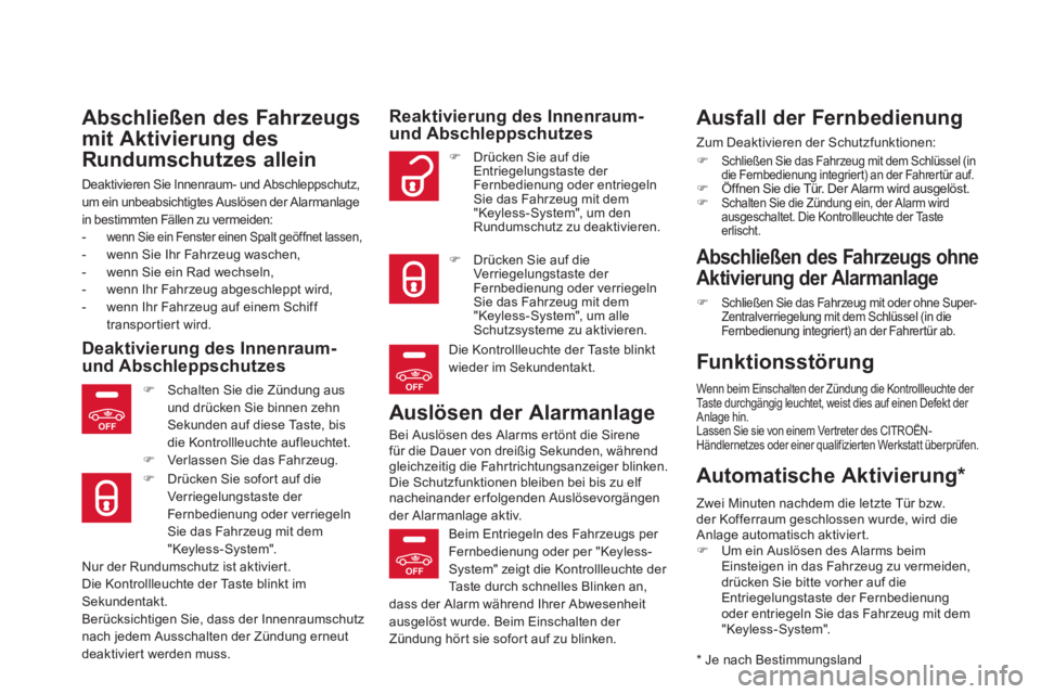 CITROEN DS5 2013  Betriebsanleitungen (in German) OFF
OFF
OFF
Abschließen des Fahrzeugs
mit Aktivierung des 
Rundumschutzes allein
Deaktivieren Sie Innenraum- und Abschleppschutz, 
um ein unbeabsichtigtes Auslösen der Alarmanlage 
in bestimmten Fä