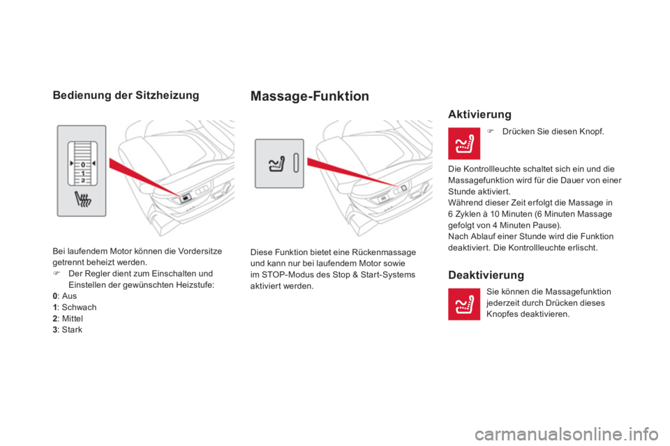 CITROEN DS5 2013  Betriebsanleitungen (in German) Massage-Funktion 
  Diese Funktion bietet eine Rückenmassageund kann nur bei laufendem Motor sowie 
im STOP-Modus des Stop & Start-Systemsaktiviert werden. 
   Aktivierung 
�) 
 Drücken Sie diesen K