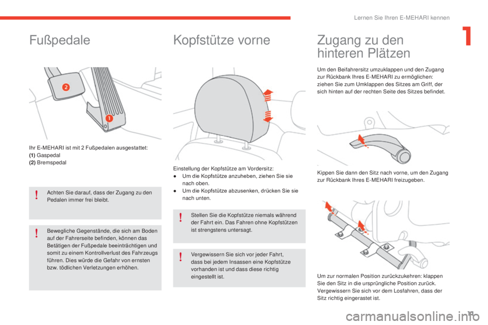 CITROEN E-MEHARI 2017 Betriebsanleitungen (in German) 11
e-mehari_de_Chap01_faite-connaissance_ed03-2016
Fußpedale
Achten Sie darauf, dass der Zugang zu den
Pedalen immer frei bleibt.
Bewegliche Gegenstände, die sich am Boden
auf der Fahrerseite befi CITROEN E-MEHARI 2017 Betriebsanleitungen (in German) 11
e-mehari_de_Chap01_faite-connaissance_ed03-2016
Fußpedale
Achten Sie darauf, dass der Zugang zu den
Pedalen immer frei bleibt.
Bewegliche Gegenstände, die sich am Boden
auf der Fahrerseite befi