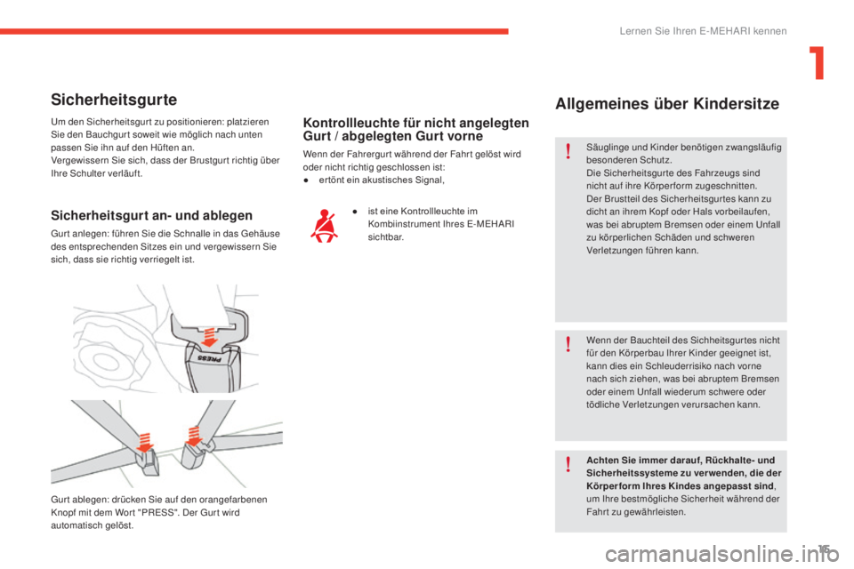 CITROEN E-MEHARI 2017 Betriebsanleitungen (in German) 15
e-mehari_de_Chap01_faite-connaissance_ed03-2016
Sicherheitsgurte
Um den Sicherheitsgurt zu positionieren: platzieren
Sie den Bauchgur t soweit wie möglich nach unten
passen Sie ihn auf den Hüft CITROEN E-MEHARI 2017 Betriebsanleitungen (in German) 15
e-mehari_de_Chap01_faite-connaissance_ed03-2016
Sicherheitsgurte
Um den Sicherheitsgurt zu positionieren: platzieren
Sie den Bauchgur t soweit wie möglich nach unten
passen Sie ihn auf den Hüft