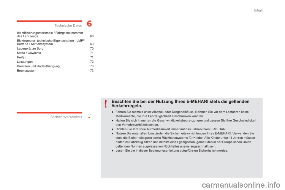 CITROEN E-MEHARI 2017  Betriebsanleitungen (in German) .
e-mehari_de_Chap00a_sommaire_ed03-2016
Identifizierungsmerkmale / Fahrgestellnummer  
des Fahrzeugs 6 8
Elektromotor: technische Eigenschaften - LMP
®-
Batterie / Antriebssystem
 6 9
Ladegerät an 