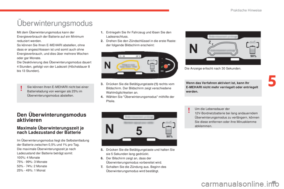 CITROEN E-MEHARI 2017  Betriebsanleitungen (in German) 65
e-mehari_de_Chap05_conseils-pratiques_ed03-2016
Den Überwinterungsmodus 
aktivieren
Maximale Überwinterungszeit je 
nach Ladezustand der Batterie
Im Überwinterungsmodus liegt die Selbstentladung