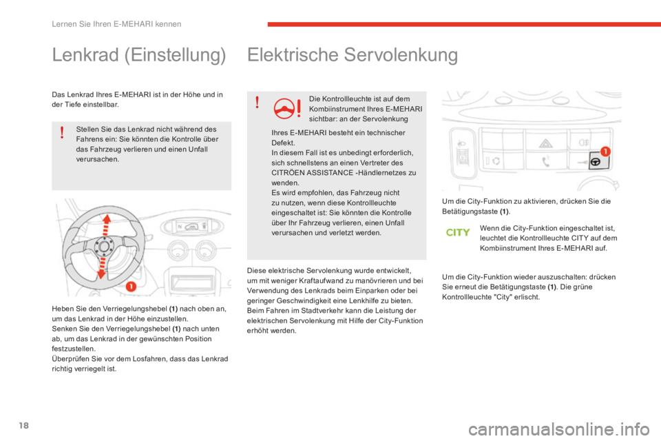 CITROEN E-MEHARI 2016  Betriebsanleitungen (in German) 18
e-mehari_de_Chap01_faite-connaissance_ed02-2016
Lenkrad (Einstellung)
Stellen Sie das Lenkrad nicht während des 
Fahrens ein: Sie könnten die Kontrolle über 
das Fahrzeug verlieren und einen Unf