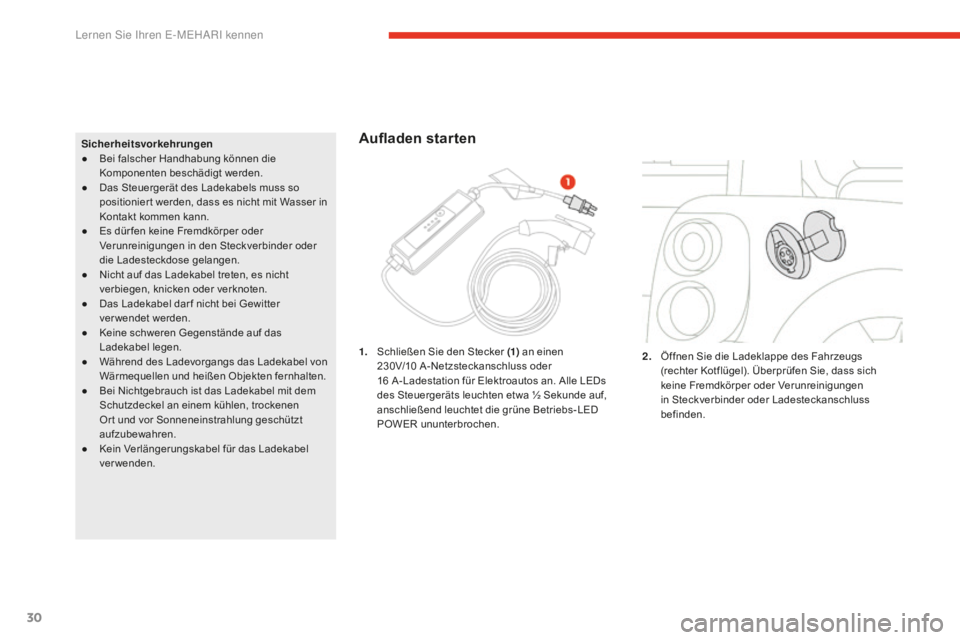 CITROEN E-MEHARI 2016 Betriebsanleitungen (in German) 30
e-mehari_de_Chap01_faite-connaissance_ed02-2016
Sicherheitsvorkehrungen
● Bei falscher Handhabung können die
Komponenten beschädigt werden.
●
Da
s Steuergerät des Ladekabels muss so
posi CITROEN E-MEHARI 2016 Betriebsanleitungen (in German) 30
e-mehari_de_Chap01_faite-connaissance_ed02-2016
Sicherheitsvorkehrungen
● Bei falscher Handhabung können die
Komponenten beschädigt werden.
●
Da
s Steuergerät des Ladekabels muss so
posi
