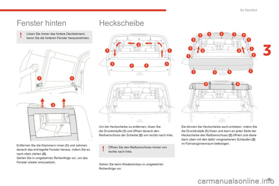 CITROEN E-MEHARI 2016 Betriebsanleitungen (in German) 49
e-mehari_de_Chap03_confort_ed02-2016
Fenster hinten
Lösen Sie immer das hintere Dachelement,
bevor Sie die hinteren Fenster herausnehmen.
Entfernen Sie die Klammern innen (1) und nehmen
danach CITROEN E-MEHARI 2016 Betriebsanleitungen (in German) 49
e-mehari_de_Chap03_confort_ed02-2016
Fenster hinten
Lösen Sie immer das hintere Dachelement,
bevor Sie die hinteren Fenster herausnehmen.
Entfernen Sie die Klammern innen (1) und nehmen
danach