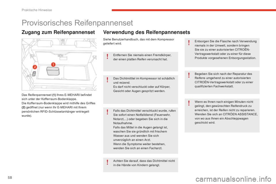 CITROEN E-MEHARI 2016  Betriebsanleitungen (in German) 58
e-mehari_de_Chap05_conseils-pratiques_ed02-2016
Provisorisches Reifenpannenset
Zugang zum Reifenpannenset
Das Reifenpannenset (1) Ihres E-MEHARI befindet 
sich unter der Kofferraum-Bodenklappe.
Die