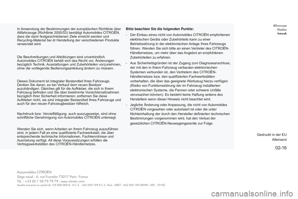CITROEN E-MEHARI 2016 Betriebsanleitungen (in German) 4DconceptDiadeisInterak
02-16
e-mehari_de_Chap00_couverture_ed02-2016
In Anwendung der Bestimmungen der europäischen Richtlinie über
Altfahrzeuge (Richtlinie 2000/53) bestätigt Automobiles CITROË CITROEN E-MEHARI 2016 Betriebsanleitungen (in German) 4DconceptDiadeisInterak
02-16
e-mehari_de_Chap00_couverture_ed02-2016
In Anwendung der Bestimmungen der europäischen Richtlinie über
Altfahrzeuge (Richtlinie 2000/53) bestätigt Automobiles CITROË