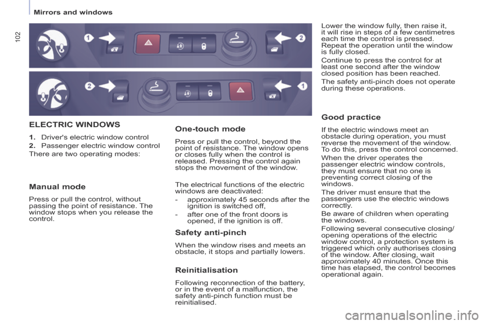 Citroen BERLINGO 2014 2.G Owners Manual    Mirrors  and  windows   
102
 ELECTRIC  WINDOWS 
   1.   Drivers electric window control 
  2.   Passenger electric window control  
 There are two operating modes:  Lower the window fully, then r