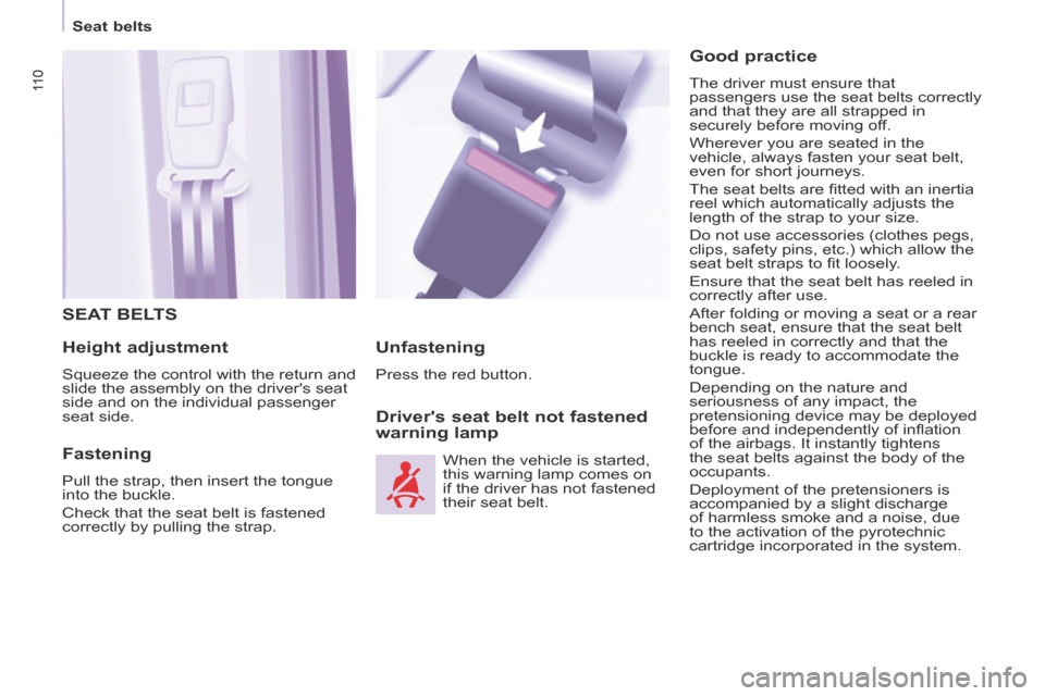 Citroen BERLINGO 2014 2.G Owners Manual 11 0
   Seat  belts   
11 0
 SEAT  BELTS 
  Height  adjustment 
 Squeeze the control with the return and 
slide the assembly on the drivers seat 
side and on the individual passenger 
seat  side.  
 