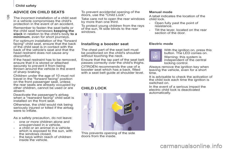 Citroen BERLINGO 2014 2.G Owners Manual 126
   Child  safety   
126
 ADVICE ON CHILD SEATS 
 The incorrect installation of a child seat 
in a vehicle compromises the childs 
protection in the event of an accident. 
 Remember to fasten the 