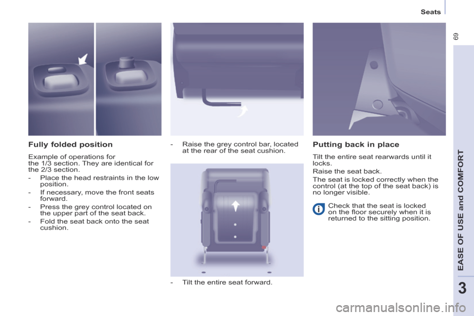 Citroen BERLINGO 2014 2.G Manual PDF    Seats   
 69
EASE OF U
SE and
 COMFORT
3
  Fully  folded  position 
 Example of operations for 
the 1/3 section. They are identical for 
the 2/3 section. 
   -   Place the head restraints in the lo