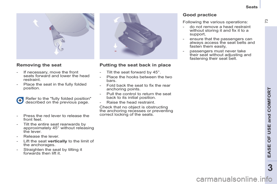 Citroen BERLINGO 2014 2.G Manual PDF    Seats   
 73
EASE OF U
SE and
 COMFORT
3
  Removing  the  seat 
   -   If  necessary,  move  the  front seats forward and lower the head 
restraint. 
  -   Place the seat in the fully folded  posit