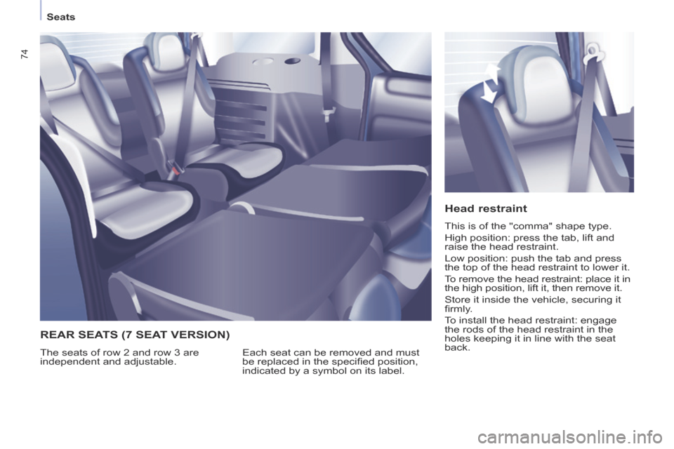 Citroen BERLINGO 2014 2.G Owners Manual Seats
74
Head restraint
This is of the "comma" shape type.
High position: press the tab, lift and
raise the head restraint.
Low position: push the tab and press
the top of the head re Citroen BERLINGO 2014 2.G Owners Manual Seats
74
Head restraint
This is of the "comma" shape type.
High position: press the tab, lift and
raise the head restraint.
Low position: push the tab and press
the top of the head re