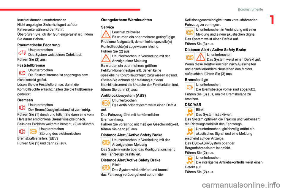 CITROEN JUMPER 2020  Betriebsanleitungen (in German) 9
Bordinstrumente
1leuchtet danach ununterbrochen
Nicht angelegter Sicherheitsgurt auf der 
Fahrerseite während der Fahrt.
Überprüfen Sie, ob der Gurt eingerastet ist, indem 
Sie daran ziehen.
Pneu