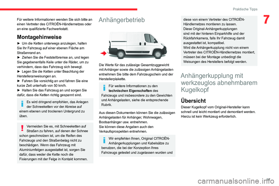 CITROEN JUMPER 2020 Betriebsanleitungen (in German) 99
Praktische Tipps
7Für weitere Informationen wenden Sie sich bitte an
einen Vertreter des CITROËN-Händlernetzes oder
an eine qualifizierte Fachwerkstatt.
Montagehinweise
► Um die Ketten unte CITROEN JUMPER 2020 Betriebsanleitungen (in German) 99
Praktische Tipps
7Für weitere Informationen wenden Sie sich bitte an
einen Vertreter des CITROËN-Händlernetzes oder
an eine qualifizierte Fachwerkstatt.
Montagehinweise
► Um die Ketten unte