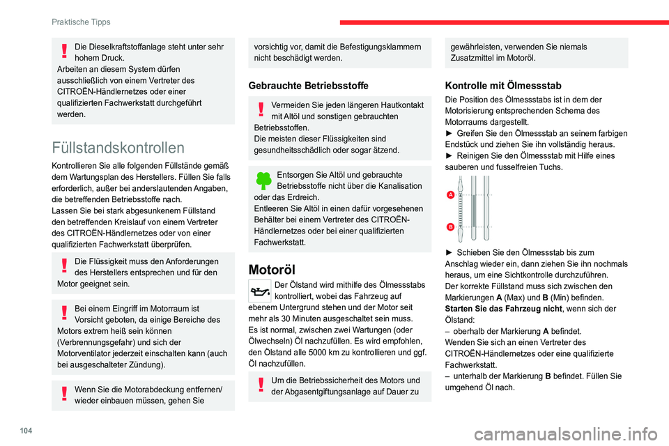 CITROEN JUMPER 2020 Betriebsanleitungen (in German) 104
Praktische Tipps
Die Dieselkraftstoffanlage steht unter sehr
hohem Druck.
Arbeiten an diesem System dürfen
ausschließlich von einem Vertreter des
CITROËN-Händlernetzes oder einer
qualifizi CITROEN JUMPER 2020 Betriebsanleitungen (in German) 104
Praktische Tipps
Die Dieselkraftstoffanlage steht unter sehr
hohem Druck.
Arbeiten an diesem System dürfen
ausschließlich von einem Vertreter des
CITROËN-Händlernetzes oder einer
qualifizi